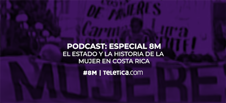 Podcast 8M: La historia y el estado de la mujer en Costa Rica