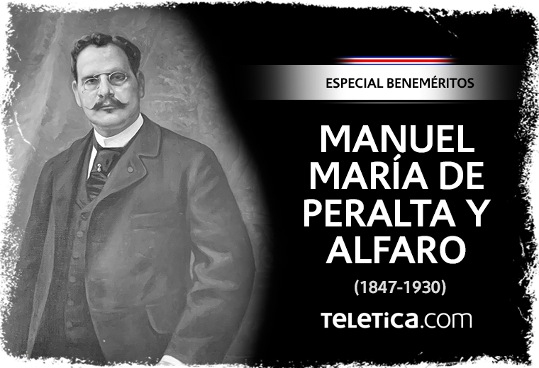 Beneméritos: Manuel María de Peralta y Alfaro, un diplomático soñador desde niño